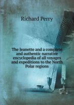 The Jeanette and a complete and authentic narrative encyclopedia of all voyages and expeditions to the North Polar regions