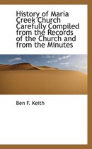 History of Maria Creek Church Carefully Compiled from the Records of the Church and from the Minutes