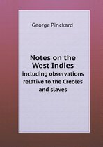 Notes on the West Indies including observations relative to the Creoles and slaves