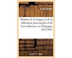 Litterature- Histoire de la langue et de la littérature provençales et de leur influence sur l'Espagne ainsi que