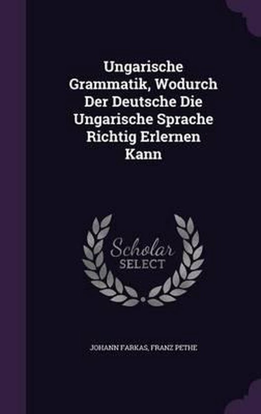 Ungarische Grammatik, Wodurch Der Deutsche Die Ungarische Sprache