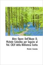 Altre Opere Dell'abate D. Michele Colombo Per Seguito Al Vol. CXLV Della Biblioteca Scelta