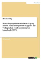Hinterfragung der Daseinsberechtigung aktiven Fondsmanagements aufgrund der Verfugbarkeit von boersennotierten Indexfonds (ETFs)