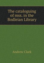 The cataloguing of mss. in the Bodleian Library