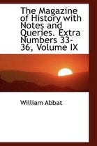 The Magazine of History with Notes and Queries. Extra Numbers 33-36, Volume IX