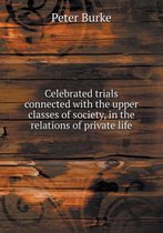Celebrated trials connected with the upper classes of society, in the relations of private life