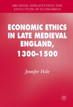 Archival Insights into the Evolution of Economics - Economic Ethics in Late Medieval England, 1300–1500