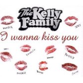 The Kelly Family - I Wanna Kiss You