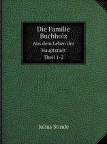 Die Familie Buchholz Aus dem Leben der Hauptstadt. Theil 1-2