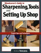 Woodcarver's Guide to Sharpening, Tools and Setting Up Shop (Best of WCI)