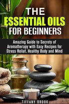 Relaxation, Meditation & Stress Relie - Essential Oils for Beginners: Amazing Guide to Secrets of Aromatherapy with Easy Recipes for Stress Relief, Healthy Body and Mind