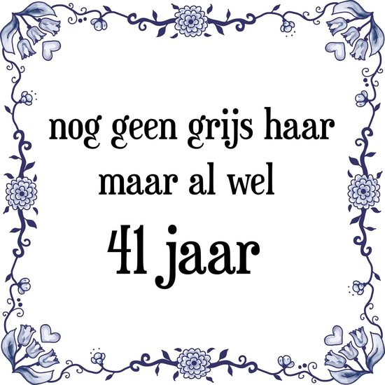 Verjaardag Tegeltje met Spreuk (41 jaar Nog geen grijs haar, maar al wel 41 jaar +...