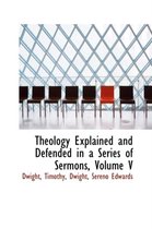 Theology Explained and Defended in a Series of Sermons, Volume V