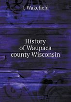 History of Waupaca county Wisconsin