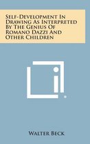 Self-Development in Drawing as Interpreted by the Genius of Romano Dazzi and Other Children