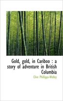 Gold, Gold, in Cariboo