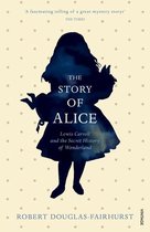 Story of Alice: Lewis Carroll and the Secret History of Wonderland