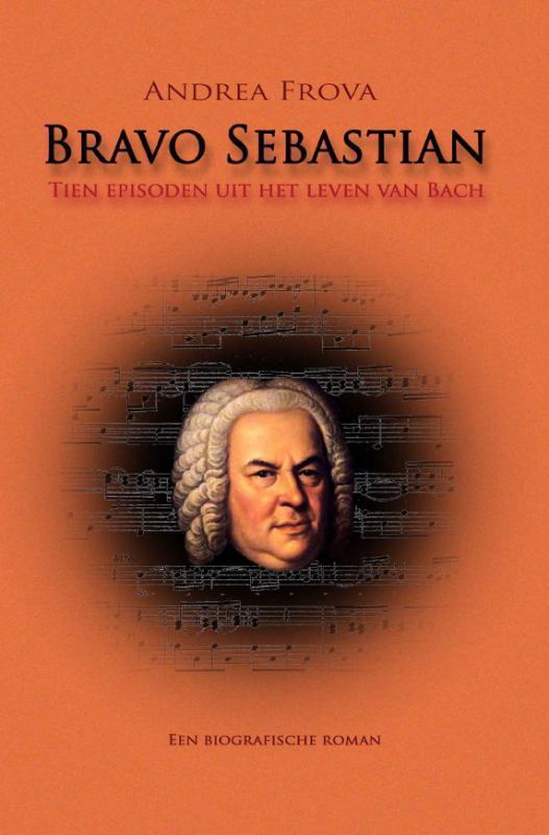Bravo Sebastian - Tien episoden uit het leven van Bach - Andrea Frova