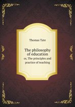 The philosophy of education or, The principles and practice of teaching