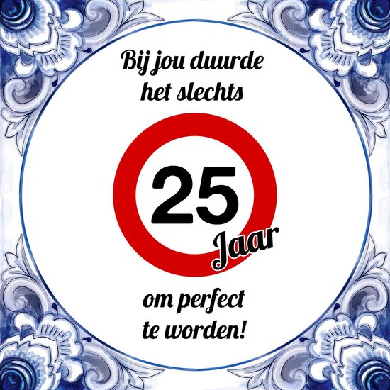 Verjaardag Tegeltje Met Spreuk (25 Jaar): Bij Jou Duurde Het Slechts 25 Jaar  Om... | Bol.Com