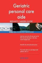 Geriatric Personal Care Aide Red-Hot Career Guide; 2586 Real Interview Questions