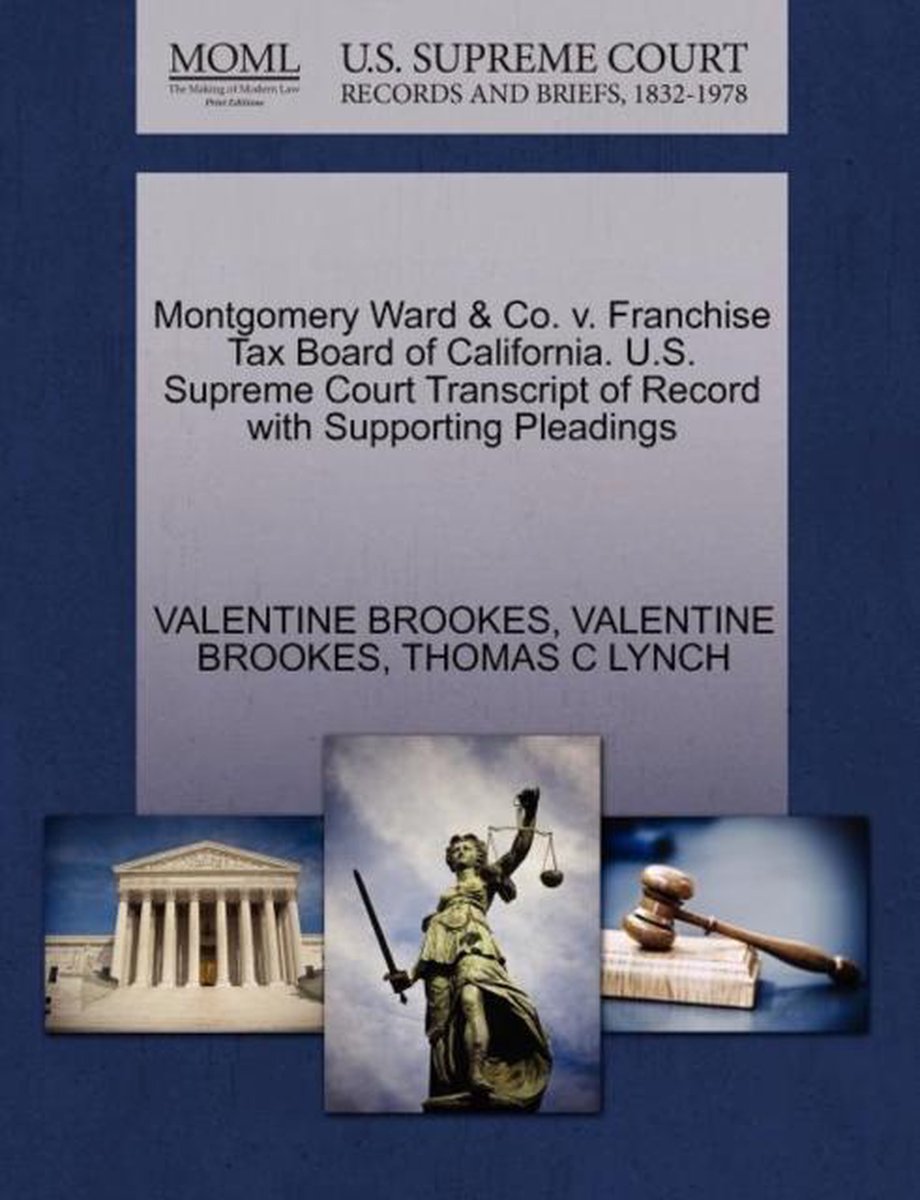 Montgomery Ward & Co. V. Franchise Tax Board of California. U.S. Supreme Court Transcript of Record with Supporting Pleadings - Valentine Brookes