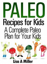 Paleo Recipes for Kids A Complete Paleo Plan for Your Kids