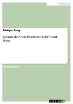 Johann Heinrich Pestalozzi: Leben und Werk
