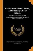 Gaelic Incantations, Charms, and Blessings of the Hebrides