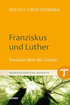 Franziskanische Akzente 12 - Franziskus und Luther