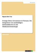 Foreign Direct Investment in Vietnam. Die Integration von nachhaltigen Einflussfaktoren in die Markteintrittsstrategie