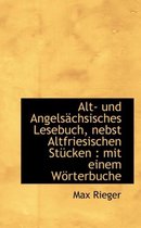 Alt- Und Angels Chsisches Lesebuch, Nebst Altfriesischen St Cken