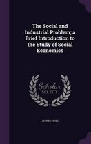 The Social and Industrial Problem; A Brief Introduction to the Study of Social Economics