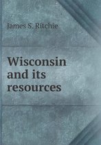 Wisconsin and Its Resources