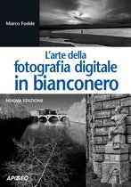Fotografia e video 3 - L'arte della fotografia digitale in bianconero