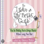 The  I Have A Life  Bride's Guide