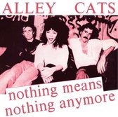Alley Cats - Nothing Means Nothing Anymore (7" Vinyl Single)