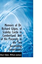 Memoirs of Dr. Richard Gilpin, of Scaleby Castle in Cumberland