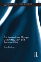 Routledge Research in Sport, Culture and Society - The International Olympic Committee, Law, and Accountability