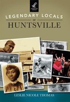 Legendary Locals of Huntsville Alabama