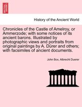 Chronicles of the Castle of Amelroy, or Ammerzode; With Some Notices of Its Ancient Barons. Illustrated by Photographic Views and Portraits from Original Paintings by A. Durer and Others; Wit