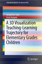 SpringerBriefs in Education - A 3D Visualization Teaching-Learning Trajectory for Elementary Grades Children