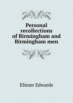 Personal recollections of Birmingham and Birmingham men