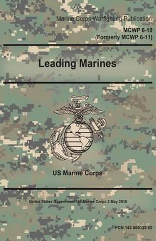 Marine Corps Warfighting Publication McWp 6-10 (Formerly McWp 6-11) Leading Marines 2 May 2016