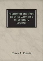 History of the Free Baptist woman's missionary society