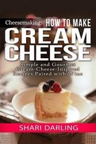 Cheesemaking: Cream Cheese Cookbook