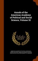 Annals of the American Academy of Political and Social Science, Volume 32