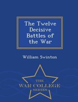 The Twelve Decisive Battles of the War - War College Series