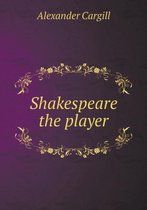 Shakespeare the Player