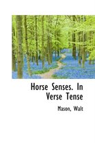 Horse Senses. in Verse Tense
